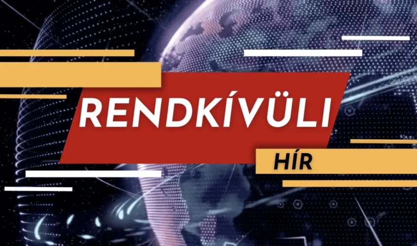 Rendkívüli friss hír